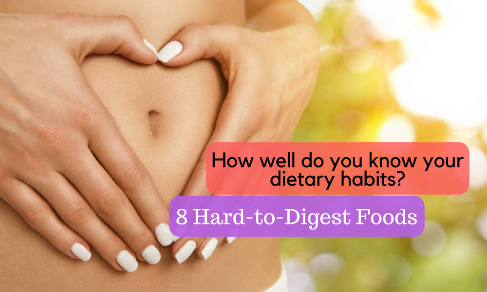 8 Foods That Are Difficult to Digest